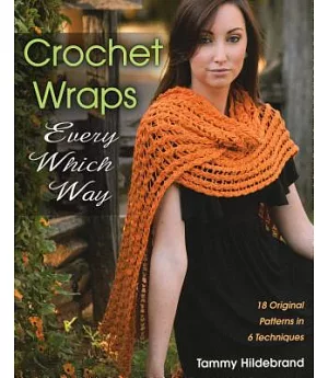 Crochet Wraps Every Which Way: 18 Original Patterns in 6 Techniques