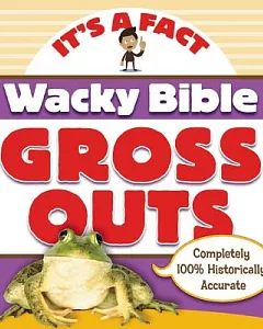 Wacky Bible Gross Outs: Can You Believe It?