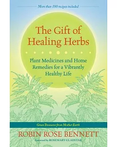 The Gift of Healing Herbs: Plant Medicines and Home Remedies for a Vibrantly Healthy Life