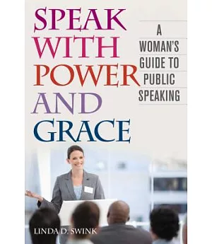 Speak With Power and Grace: A Woman’s Guide to Public Speaking