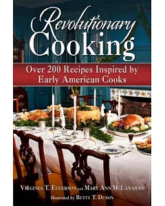 Revolutionary Cooking: Over 200 Recipes Inspired by Colonial Meals