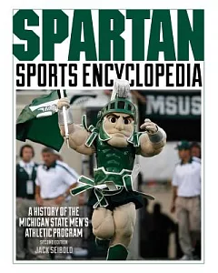 Spartan Sports Encyclopedia: A History of the Michigan State Men’s Athletic Program