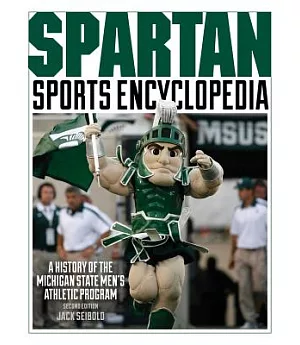Spartan Sports Encyclopedia: A History of the Michigan State Men’s Athletic Program
