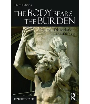 The Body Bears the Burden: Trauma, Dissociation, and Disease