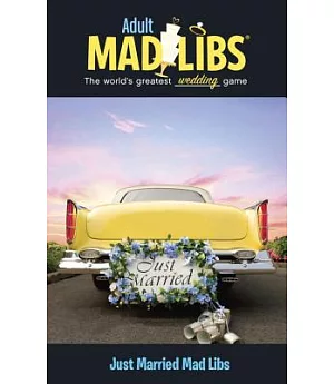 Adult Mad Libs: The World’s Greatest Wedding Game, Just Married Mad Libs