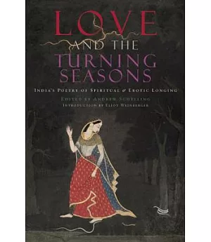 Love and the Turning Seasons: India’s Poetry of Spiritual & Erotic Longing