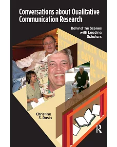 Conversations About Qualitative Communication Research: Behind the Scenes With Leading Scholars