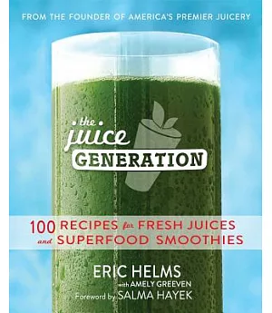 The Juice Generation: 100 Recipes for Fresh Juices and Superfood Smoothies