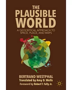 The Plausible World: A Geocritical Approach to Space, Place, and Maps
