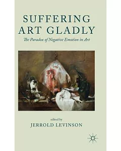 Suffering Art Gladly: The Paradox of Negative Emotion in Art