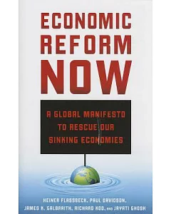 Economic Reform Now: A Global Manifesto to Rescue our Sinking Economies