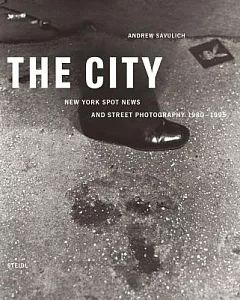 The City: New York Spot News and Street Photography 1980-1995