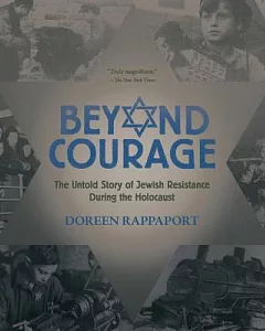 Beyond Courage: The Untold Story of Jewish Resistance During the Holocaust