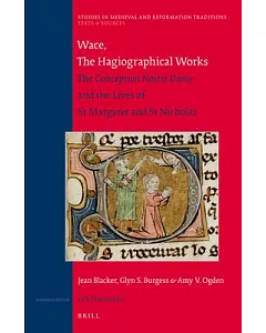 Wace, The Hagiographical Works: The Conception Nostre Dame and the Lives of St Margaret and St Nicholas