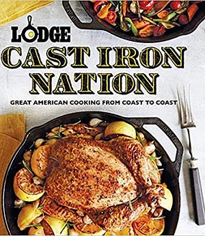 Lodge Cast Iron Nation: Great American Cooking from Coast to Coast