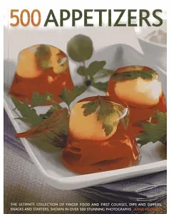 500 Appetizers: The Ultimate Collection of Finger Food and First Courses, Dips and Dippers, Snacks and Starters, Shown in over 5