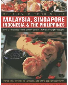Best-Ever Cooking of Malaysia, Singapore, Indonesia & the Philippines: Over 340 Recipes Shown Step by Step in 1400 Beautiful Pho