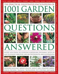 The Complete Illustrated Encyclopedia of 1001 Garden Questions Answered: Expert Solutions to Everyday Gardening Dilemmas, With a
