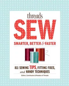 threads Sew Smarter, Better & Faster: 894 Sewing Tips, Fitting Fixes, and Handy Techniques