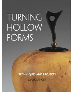 Turning Hollow Forms: Techniques and Projects