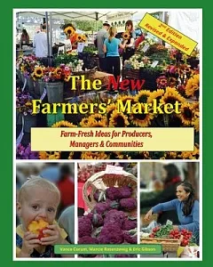 The New Farmers’ Market: Farm-Fresh Ideas for Producers, Managers & Communities