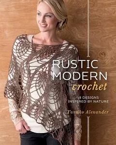 Rustic Modern Crochet: 18 Designs Inspired by Nature