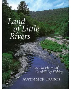 Land of Little Rivers: A Story in Photos of Catskill Fly Fishing