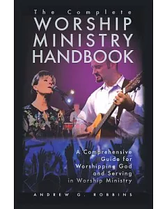 The Complete Worship Ministry Handbook