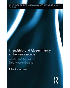 Friendship and Queer Theory in the Renaissance: Gender and Sexuality in Early Modern England