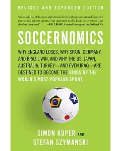 Soccernomics: Why England Loses, Why Spain, Germany, and Brazil Win, and Why the US, Japan, Australia - and Even Iraq - Are Dest