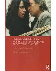 Postcommunist Film - Russia, Eastern Europe and World Culture: Moving images of postcommunism
