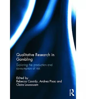 Qualitative Research in Gambling: Exploring the Production and Consumption of Risk