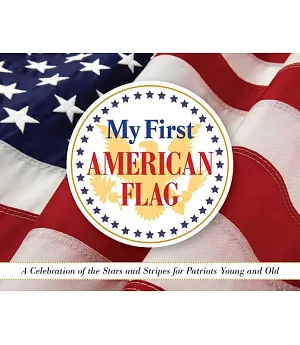 My First American Flag: A Celebration of the Stars and Stripes for Patriots Young and Old