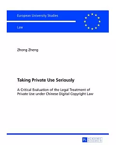 Taking Private Use Seriously: A Critical Evaluation of the Legal Treatment of Private Use under Chinese Digital Copyright Law