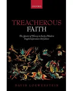 Treacherous Faith: The Specter of Heresy in Early Modern English Literature and Culture