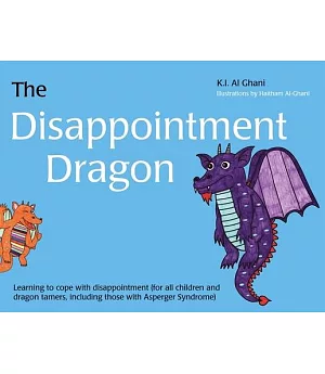 The Disappointment Dragon: Learning to Cope With Disappointment (For All Children and Dragon Tamers, Including Those With Asperg