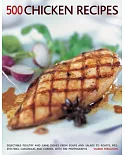 500 Chicken Recipes: Delectable Poultry and Game Dishes from Soups and Salads to Roasts, Pies, Stir-Fries, Casseroles and Currie