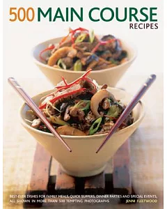 500 Main Course Recipes: Best-Ever Dishes for Family Meals, Quick Suppers, Dinner Parties and Special Events, All Shown in More