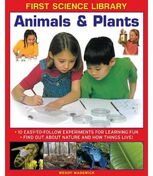 Animals & Plants: 10 Easy-To Follow Experiments for Learning Fun; Find Out About Nature and How Things Live!
