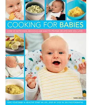 Cooking for Babies: Over 50 Nutritious, Delicious and Easy-to-Prepare Recipes Kids Will Love