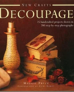 New Crafts: Decoupage: 25 Handcrafted Projects Shown in 280 Step-by-step Photographs