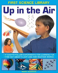 Up in the Air: 17 Easy-to-Follow Experiments for Learning Fun - Find Out About Flight and How Weather Works!