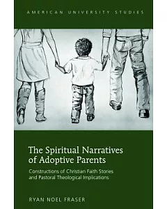 The Spiritual Narratives of Adoptive Parents: Constructions of Christian Faith Stories and Pastoral Theological Implications