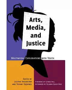 Arts, Media, and Justice: Multimodal Explorations With Youth