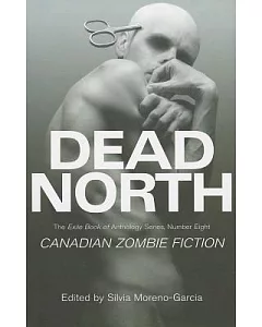 Dead North: Canadian Zombie Fiction