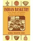 Indian Basketry: Forms, Designs, and Symbolism of Native American Basketry