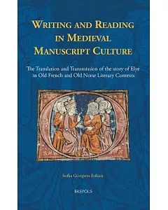 Writing and Reading in Medieval Manuscript Culture: The Translation and Transmission of the Story of Elye in Old French and Old