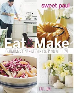 Sweet paul Eat & Make: Charming Recipes and Kitchen Crafts You Will Love