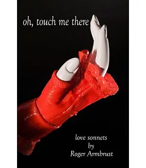 Oh, Touch Me There: Love Sonnets