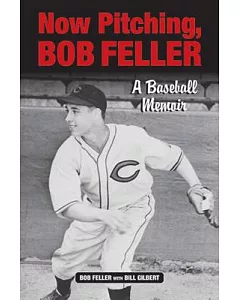 Now Pitching, Bob Feller: A Baseball Memoir